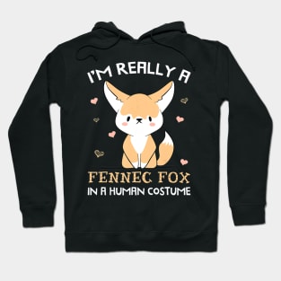 I'm Really A Fennec Fox In A Human Costume Funny Gift Hoodie